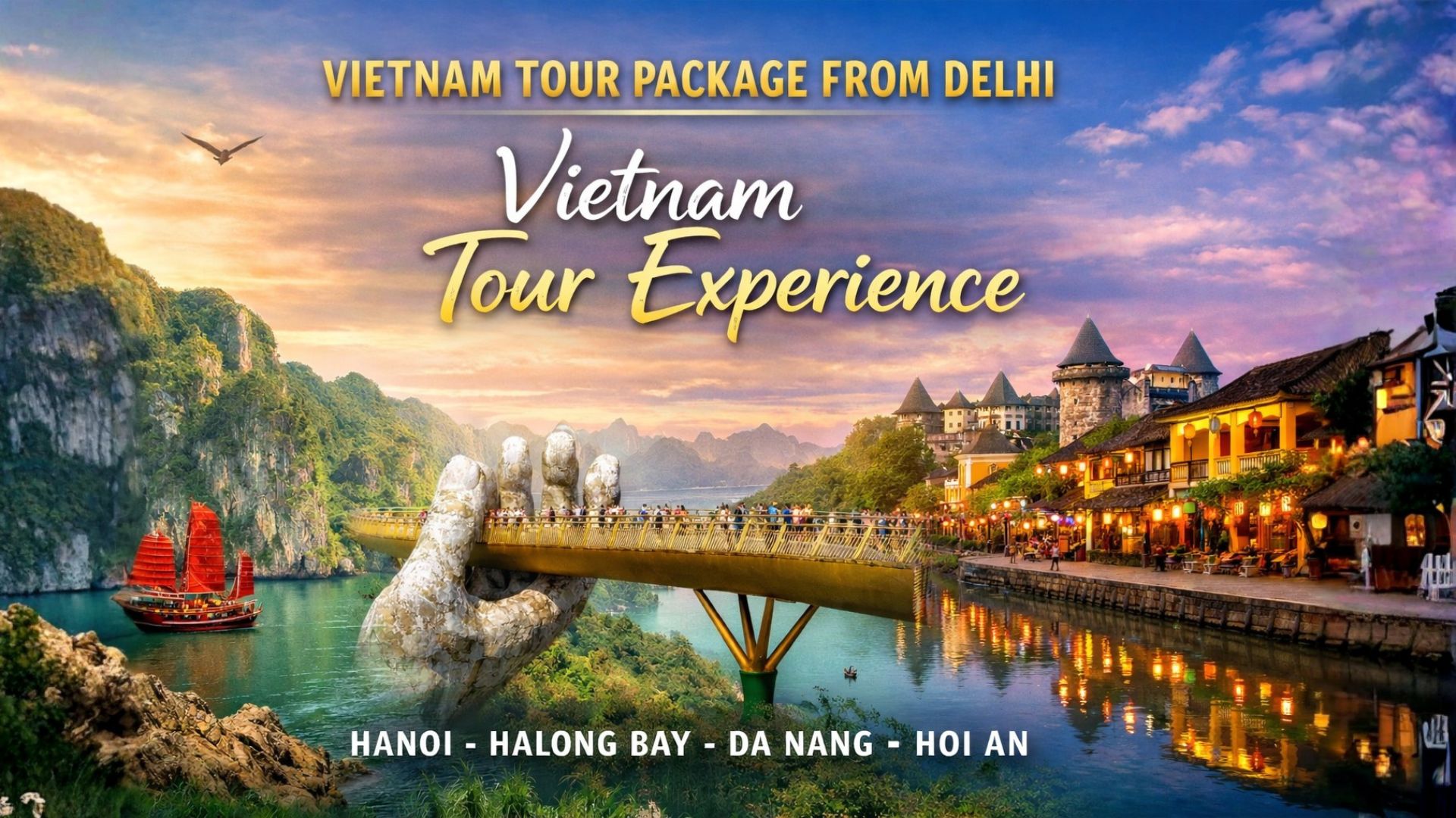 Vietnam tour package from Delhi featuring the Golden Bridge in Da Nang, limestone islands of Ha Long Bay, and lantern streets of Hoi An